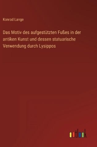 Cover of Das Motiv des aufgestützten Fußes in der antiken Kunst und dessen statuarische Verwendung durch Lysippos