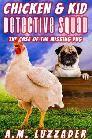 Cover of Chicken and Kid Detective Squad The Case of the Missing Pug