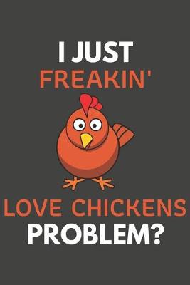 Book cover for I Just Freakin' Love Chickens Problem?