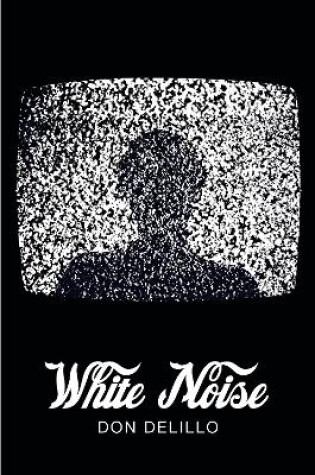 Cover of White Noise (Picador 40th Anniversary Edition)