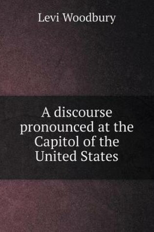 Cover of A discourse pronounced at the Capitol of the United States