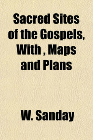 Cover of Sacred Sites of the Gospels, With, Maps and Plans