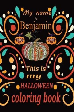 Cover of My name is Benjamin This is my HALLOWEEN coloring book