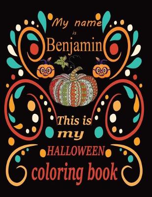 Book cover for My name is Benjamin This is my HALLOWEEN coloring book