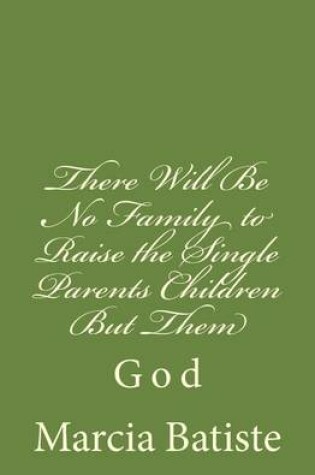 Cover of There Will Be No Family to Raise the Single Parents Children But Them