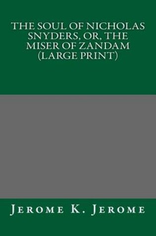 Cover of The Soul of Nicholas Snyders, Or, the Miser of Zandam