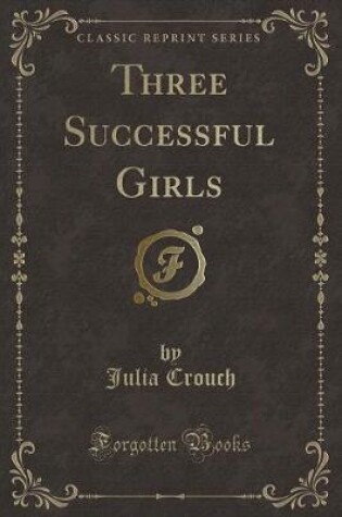 Cover of Three Successful Girls (Classic Reprint)