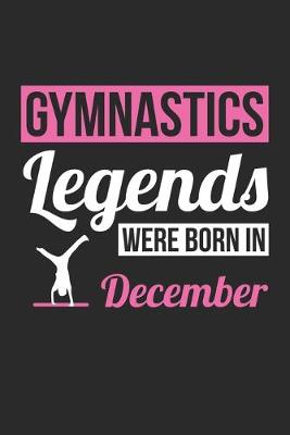 Book cover for Gymnastics Legends Were Born In December - Gymnastics Journal - Gymnastics Notebook - Birthday Gift for Gymnast