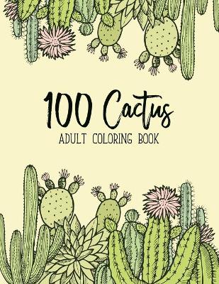 Book cover for 100 Cactus Adult Coloring Book