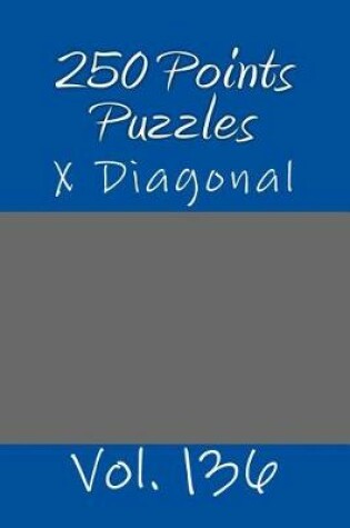 Cover of 250 Points Puzzles - X Diagonal. Vol. 136