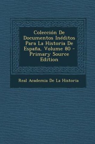 Cover of Coleccion de Documentos Ineditos Para La Historia de Espana, Volume 80