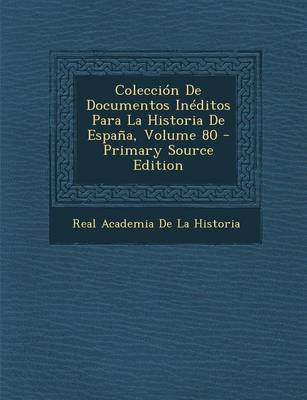 Book cover for Coleccion de Documentos Ineditos Para La Historia de Espana, Volume 80