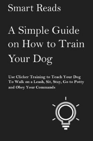 Cover of A Simple Guide on How to Train Your Dog