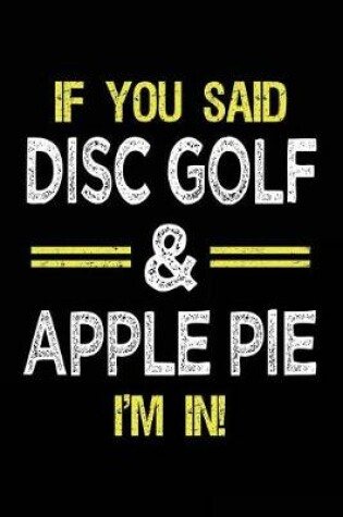 Cover of If You Said Disc Golf & Apple Pie I'm In