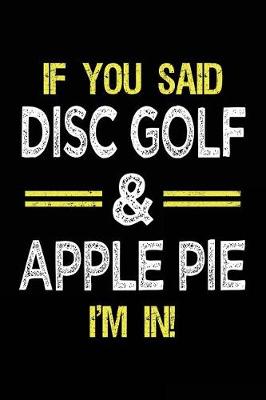 Book cover for If You Said Disc Golf & Apple Pie I'm In