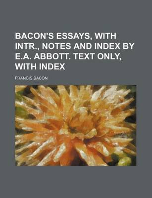 Book cover for Bacon's Essays, with Intr., Notes and Index by E.A. Abbott. Text Only, with Index