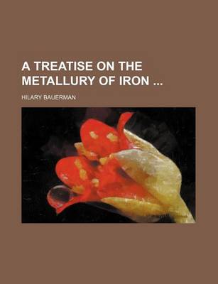 Book cover for A Treatise on the Metallury of Iron