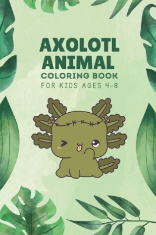 Cover of Axolotl Animal Coloring Book For Kids Ages 4-8