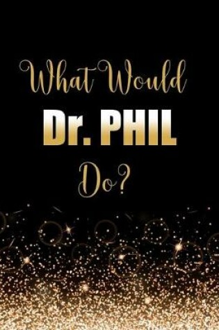 Cover of What Would Dr. Phil Do?