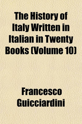 Book cover for The History of Italy Written in Italian in Twenty Books (Volume 10)