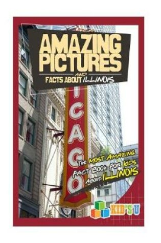 Cover of Amazing Pictures and Facts about Illinois