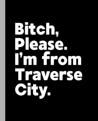 Book cover for Bitch, Please. I'm From Traverse City.