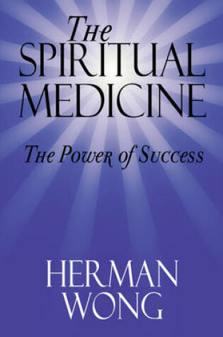 Cover of The Spiritual Medicine - The Power of Success