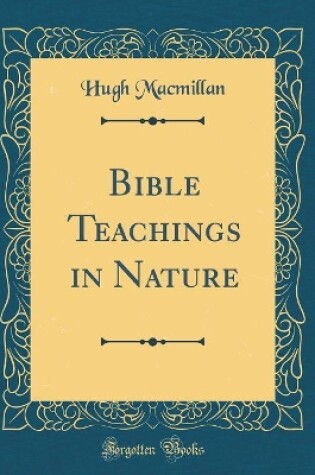 Cover of Bible Teachings in Nature (Classic Reprint)