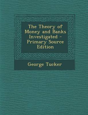 Book cover for The Theory of Money and Banks Investigated