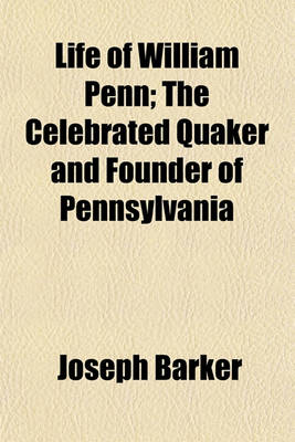 Book cover for Life of William Penn; The Celebrated Quaker and Founder of Pennsylvania