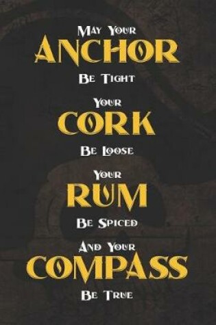 Cover of May Your Anchor Be Tight Your Cork Be Loose Your Rum Be Spiced And Your Compass Be True