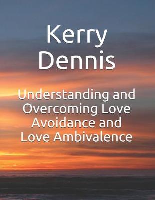 Book cover for Understanding and Overcoming Love Avoidance and Love Ambivalence