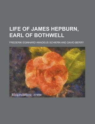 Book cover for Life of James Hepburn, Earl of Bothwell