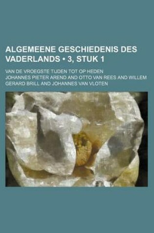 Cover of Algemeene Geschiedenis Des Vaderlands (3, Stuk 1); Van de Vroegste Tijden Tot Op Heden