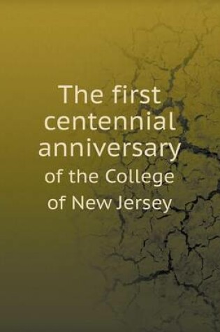 Cover of The first centennial anniversary of the College of New Jersey