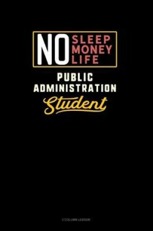 Cover of No Sleep. No Money. No Life. Public Administration Student