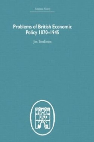 Cover of Problems of British Economic Policy, 1870-1945