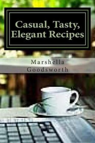 Cover of Casual, Tasty, Elegant Recipes