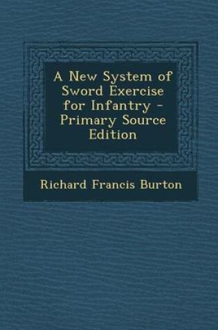 Cover of A New System of Sword Exercise for Infantry - Primary Source Edition