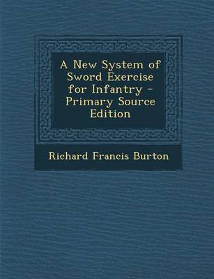 Book cover for A New System of Sword Exercise for Infantry - Primary Source Edition