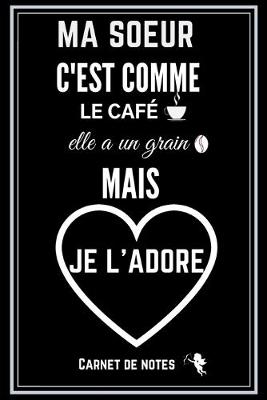 Book cover for Ma Soeur C'est Comme Le Cafe Elle a Un Grain Mais Je l'Adore