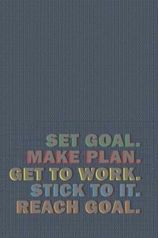 Cover of Set Goal. Make Plan. Get To Work. Stick To It. Reach Goal. -- Vision Board Planner -- Diary Notebook -- 1-Year Calendar