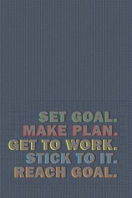 Book cover for Set Goal. Make Plan. Get To Work. Stick To It. Reach Goal. -- Vision Board Planner -- Diary Notebook -- 1-Year Calendar