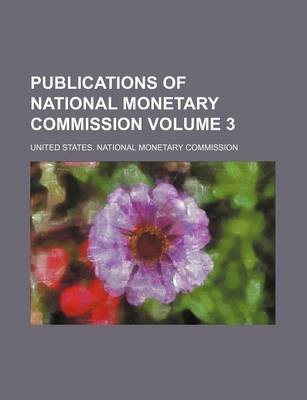 Book cover for Publications of National Monetary Commission Volume 3