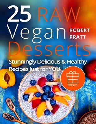 Book cover for 25 Vegan Desserts. Stunningly Delicious and Healthy Recipes Just For YOU