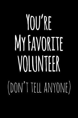 Book cover for You're My Favorite Volunteer Don't Tell Anyone
