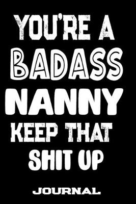 Book cover for You're A Badass Nanny Keep That Shit Up