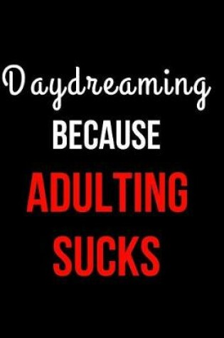 Cover of Daydreaming Because Adulting Sucks