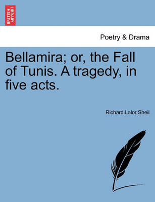 Book cover for Bellamira; Or, the Fall of Tunis. a Tragedy, in Five Acts.