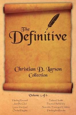 Book cover for Christian D. Larson - The Definitive Collection - Volume 5 of 6